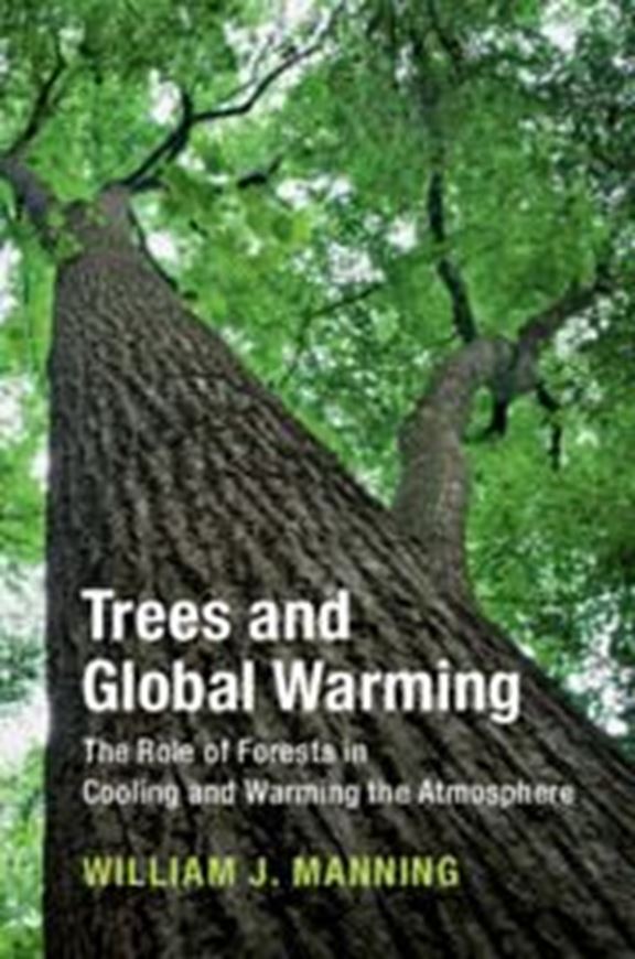 Trees and Global Warming. The Role of Forests in Cooling and Warming the Atmosphere. 2020. illus. IX, 330 p. gr8vo. Hardcover.