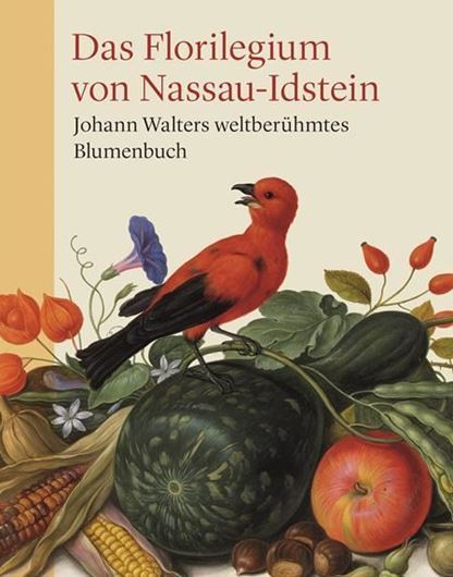 Das Florilegium von Nassau - Idtsein. Johann Walters weltberühmtes Blumenbuch. 2019. 120 farb. Abbildungen. 160 S. 4to. Hardcover.
