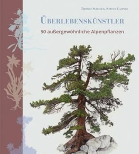 Überlebenskünstler. 50 außerordentliche Alpenpflanzen. 2019. 70 Fig. 50 Farbphotographien. 256 S. lex8vo. Hardcover.