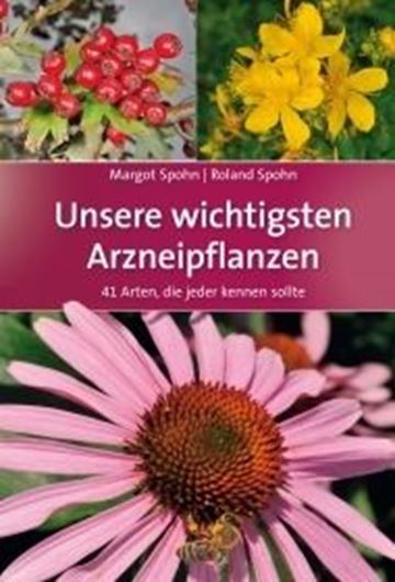 Unsere wichtigsten Arzneipflanzen. 41 Arten, die jeder kennen sollte. 2019. illus. 350 S. gr8vo. Hardcover.