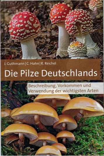 Die Pilze Deutschlands. Beschreibung, Vorkommen und Verwendung der wichtigsten Arten. 2020. 195 Farbabb. 525 S. gr8vo. Hardcover.