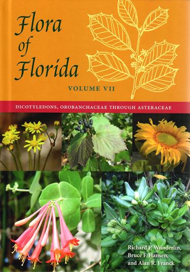 Flora of Florida. Volume 7: Dicotyledons, Orobanchaceae through Asteraceae. 2020.  496 p. gr8vo. Hardcover.