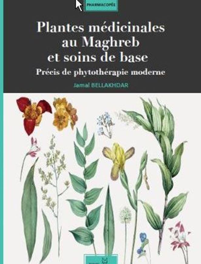 Plantes médicinales au Maghreb et soins de base - Précis de phytothérapie moderne. 2nd rev. ed. 2019. 145 pls. (b/w). 385 p. gr8vo. Paper bd.
