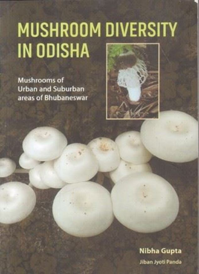Mushroom Diversity in Odisha. Mushrooms of Urban and Suburban Areas of Bhubaneswar (India). illus. 58 p. Paper bd.