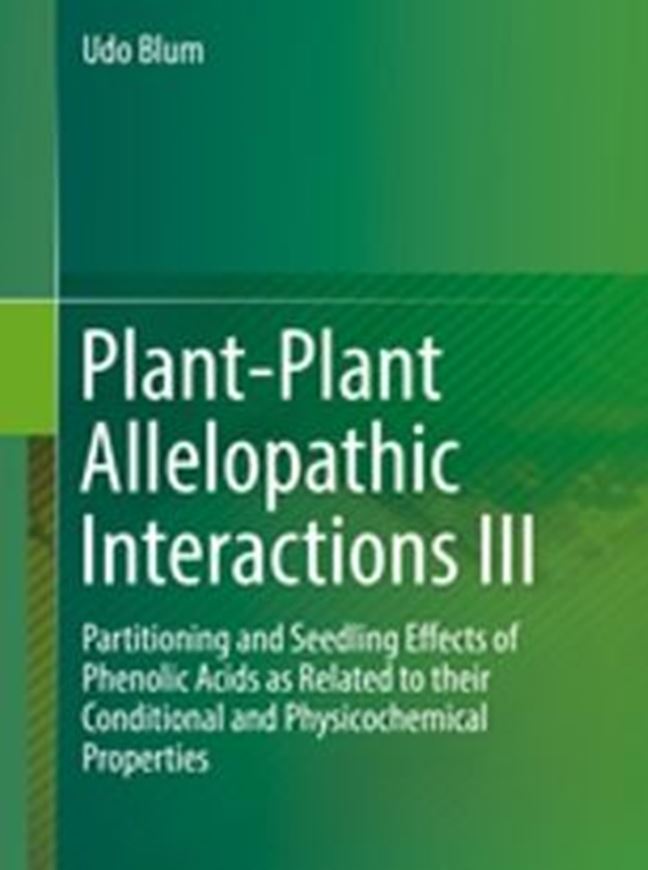 Pant - Plant Allelopathic Interactions III. Partitioning and Seedlineg Effects of Phenolic Acids as related to their Conditional and Physicochemical Properties.. 2019. 69 figs.(b/w). X, 541 p. gr8vo. Hardcover.