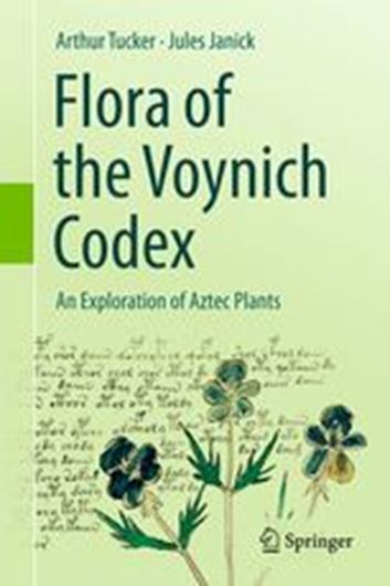 Flora of the Voynich Codex. An Exploration of Aztec Plants. 2019. 194 (191 col) figs. VIII, 362 p. Hardcover.