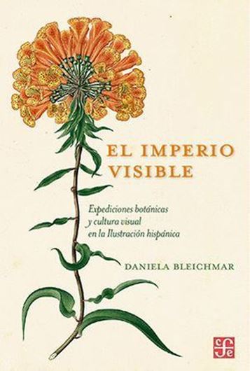El Imperio Visibile. Expediciones botanicas y cultura visual en la Ilsutracion hispanica. 2016.  illus. 278 p. - In Spanish.