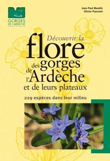 Découvrir la flore des Gorges de l'Ardèche et de leurs plateaux. 2014. ca 460 photographies en couleur. 288 p. Broché.