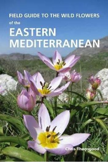 Field Guide to the Wild Flowers of the Eastern Mediterranean. 2019. ca 3000 col. photogr. VIII, 656 p. lex8vo. Paper bd.