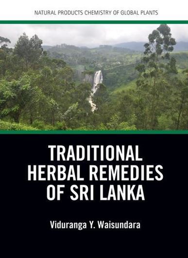 Traditional Herbal Remedies of Sri Lanka. 2019. (Natural Products Chemistry of Global Plants). 150 figs. 164 p. Hardcover.