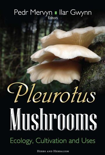 Pleurotus Mushrooms: Ecology, Cultivation and Uses. 2017. (Herbs and Herbalism). 214 p. Hardcover.