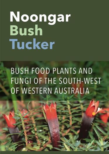 Noongar Bush Tucker: Bush Food Plants and Fungi of the South - West of Western Australia. 2019. illus. 442 p. Paper bd.