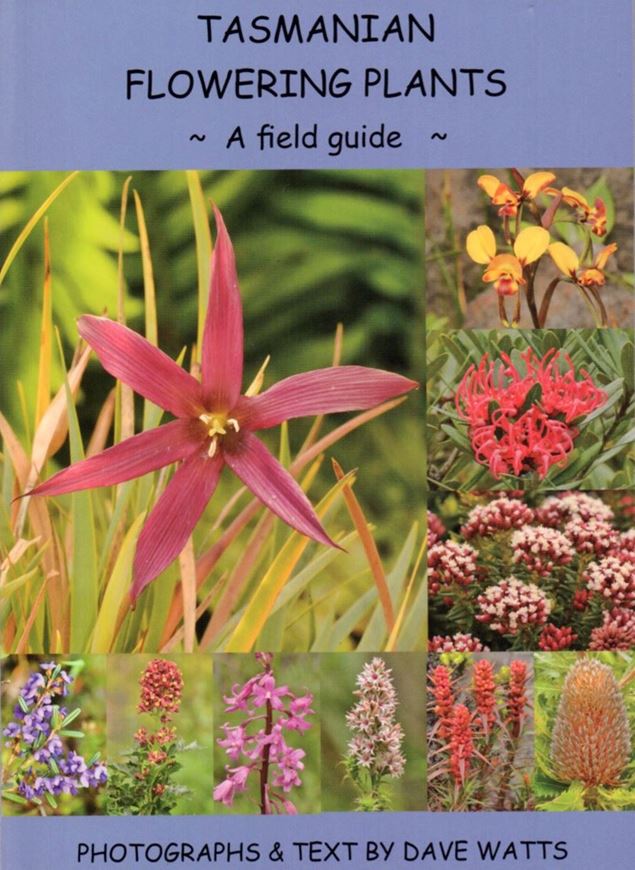 Tasmanian flowering plants: A field guide. With a foreword by John Gibson, Plants of Tasmania Nursery. 2018.  17 col. pls. 189 p. gr8vo. Paper bd.