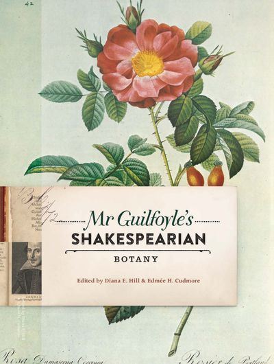 Mr Guilfoyle's Shakespearian Botany. 2018. illus. 219 p. Hardcover.