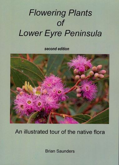 Flowering plants of Lower Eyre Peninsla: an illustrated tour of the native flora.2nd ed. 2021. illus. (col.). 203 p. gr8vo. Paper bd.