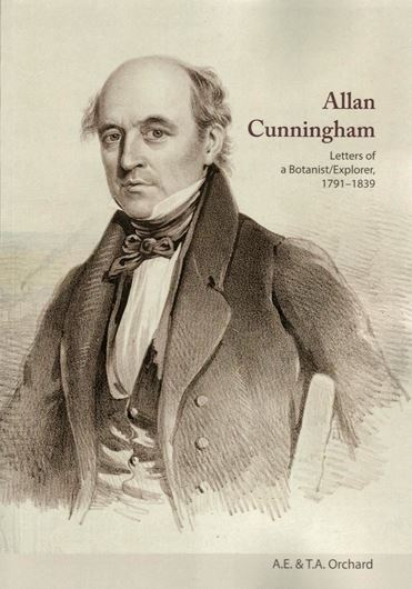 Allan Cunningham: Letters of a Botanist / Exlplorer 1791 - 1839. Publ. 2015. illus. VIII, 591 p. Paper bd.