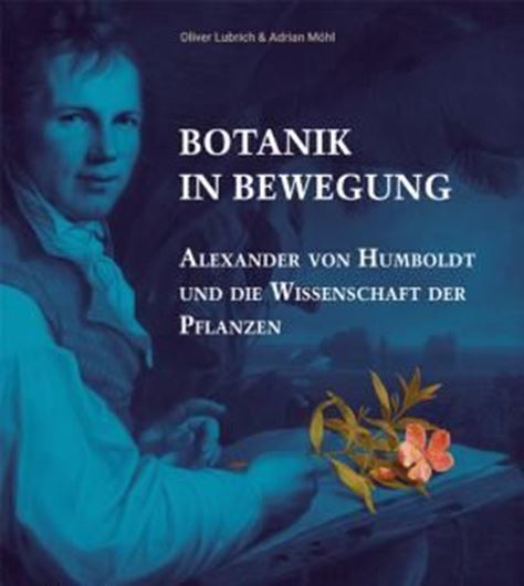 Botanik in Bewegung. Alexander von Humboldt und die Wissenschaft der Pflanzen. 2019. 272 S. Hardcover.