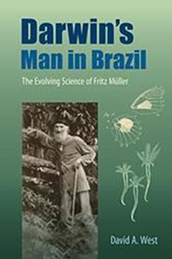 Darwin's Man in Brazil. The Evolving Science of Fritze Müller. 2018. 32 figs. XXII, 316 p. Paper bd.