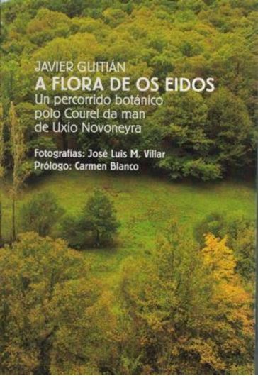 A Flora de os Eidos. Un percorrido botanico polo Courel da man de Uxio Novoneya. 2014. Many col. photogr. 114 p. 8vo. Paper bd. - In Gallego,with Latin nomenclature.