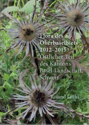 Flora des Oberbaselbiets 2012 - 2015: Östlicher Teil des Kantons Basel - Landschaft, Schweiz. 2018. illus. 848 S.