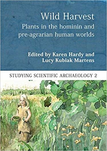 Wild Harvest: Plants in the Hominin and Pre - Agrarian Human Worlds. 2016. (Studying Scentific Archeology, 2). ikllöud. XI. 372 p. Paper bd.