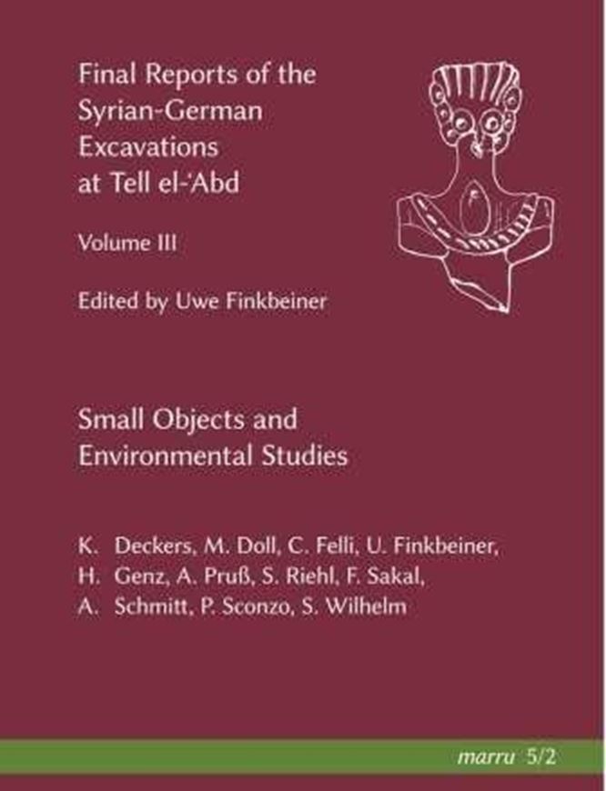 Final Reports of the Syrian - German Excavations at Tell el - Abd. Volume 3: Small Objects and Environmental Studies. Ed. by Uwe Finkbeiner. 2019. (Marru, 3). 364 S. 4to. Hardcover.
