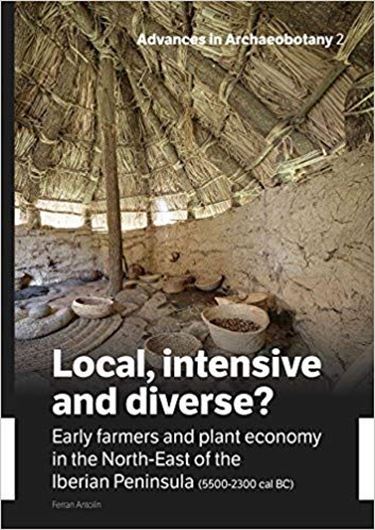 Local, intensive and diverse? Early farmers and plant economy in the North - East of the Iberian Peninsula (5500 - 2300 cal BC). 2016. (Advances in Archaeobotany, 2). IX, 511 p.