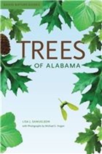 Trees of Alabama. 2020. (Gosse Nature Guides). 749 (707 col.) figs. 139 maps. XVI, 362 p. gr8vo. Paper bd.