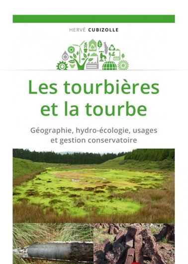Les tourbières et la tourbe. 2019.Géographie, hydro - écologie, usages et gestion conservatoire.  (Collection Environnement). illus. 450 p.