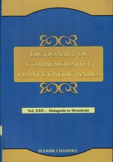 Dictionary of Commemorative Plant Generic Names. Vol. 24: Malagasia to Meneziesia. 2019.  XI, 530 p. gr8vo. Hardcover.