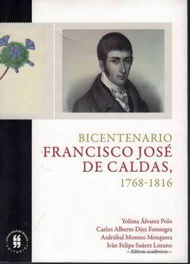 Bicentenario Fracis José de Caldas, 1768 - 1816. Publ. 2019. illus.(some col.). XX, 476 p. gr8vo. Paper bd. - In Spanish.