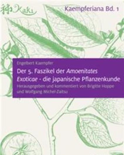 Kaempfer, Engelbert: Amoenitates Exoticae. Band 5: Die Japanische Pflanzenwelt. 1712.  Neuausgabe herausgegeben von Brigitte Hoppe und Wolfgang Michel - Zaitsu. 2020. (Kaempferiana,1)  28 Fig.  LXXX, 678 S. Hardcover.