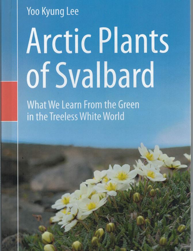Arctic Plants of Svalbard. What we learn from the Green in the Treeless White World. 2019. 95 (75 col.) figs. XIV, 107 p. gr8vo. Hardcover-