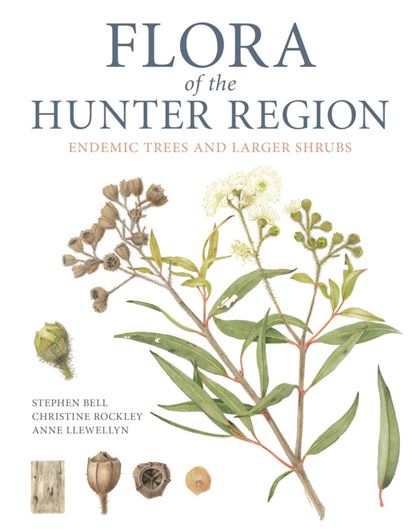 Flora of the Hunter Region. Endemic Trees and Larger Shrubs. 2019. 54 col. pls. VI, 130 p. Large 4to. Hardcover.