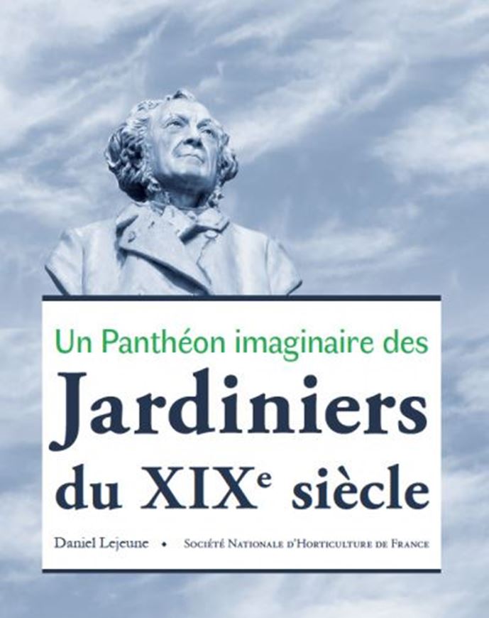 Un panthéon imaginaire des jardiniers du XIX siècle. 2018. illus. 272 p. 4to. Paper bd.