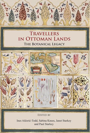 Travellers in the Ottoman Lands: The botanical legacy. 2018. illus. (mainly col.). XXI, 379 p. gr8vo. Paper bd.
