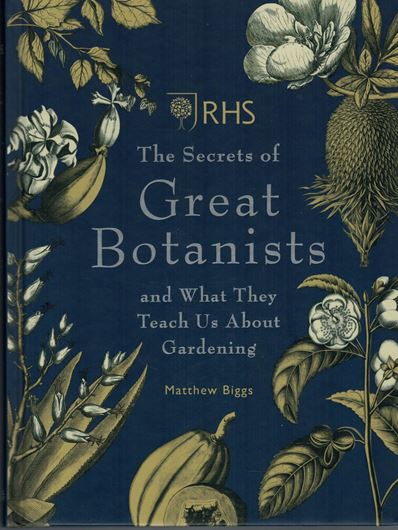 RHS The Secrets of Great Botanists and What They Teach Us About Gardening. 2018. col. illus. 224 p. gr8vo. Hardcover.