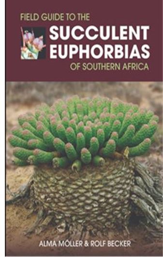 Field Guide to the Succulent Euphorbias of Southern Africa. 2020. ca 860 col. figs. 320 p. Hardcover.
