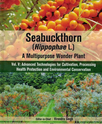 Seabuckthorn (Hippophae L.). A Multipurpose Wonder Plant. Volume 5: Advanced Technologie for Cultivation, Processing, Health Protection and Environmental Conservation. 2018. XIV, 547 p. 4to. Hardcover.