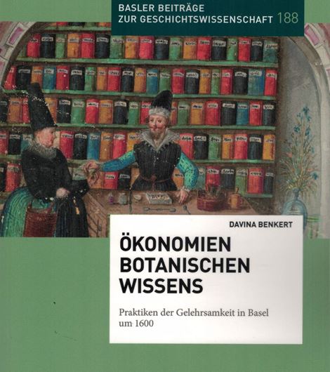 Ökonomie Botanischen Wissens. Praktiken der Gelehrsamkeit in Basel um 1600. Publ. 2020.(Basler Beiträge zur Geschichtswissenschaft, 188). 32 (12 kol.) Fig. 344 S. Broschiert.