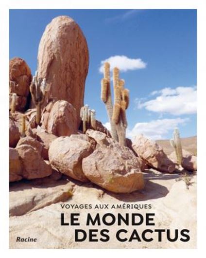 Le monde des cactus: Voyages aux Amériques. 2019. illus.  256 p. Hardcover.