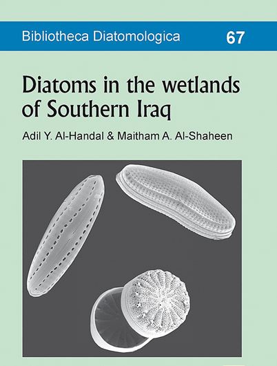 Volume 067: Al - Handal. Adil Y. and Maitham Al - Shaheen: Diatoms in the wetlands of Southern Iraq. 2019. 652 figs. 62 pls. 252 p. gr8vo. Paper bd.