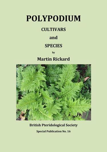 Polypodium Cultivars and Species. 2019. (Brit. Pteridolog. Soc., Special Publication 16). ca 400 figs. VI,320 p.