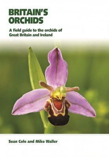 Britain's Orchids. A field guide to the orchids of Graet Britain and Ireland 2020. (Britain's Wildlife). 1200 col.photogr. Distrib. maps. 288 p. gr8vo. Plastic cover.