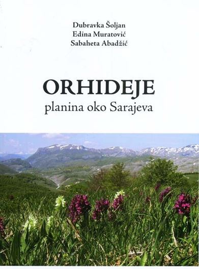 Orhideje planina oko Sarajeva. 2014.illus. (col.). 127 p. gr8vo. Paper bd. - In Bosnian, with English summary.