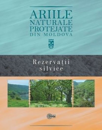 Rezervatii silvice. 2018. (Ariile naturale protejate din Moldova, 3). Many col. photogr. 211 p. 4to. Hardcover. - In Romanian, with Latin nomenclature and English summary.
