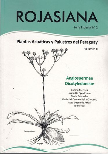 Plantas aquaticas y palustres de Paraguay. Volume 2: Angiospermae. Dicotyledoneae. 2018. (Rojasiana, Serie especial no. 2:2). illus. 327 p. lex8vo. Paper bd. - In Spanish.