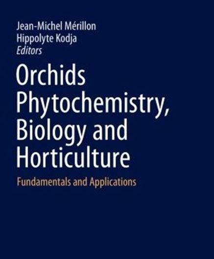 Orchids. Phytochemistry, Biology and Horticulture. Fundamentals & Applications) 2021.(Reference Series in Phytochemistry). 100 col. illus. 22 b/w illus. XVIII, 662 p. gr8vo. Hardcover.
