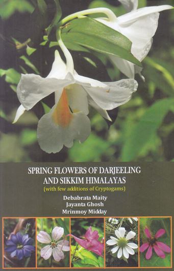 Spring flowers of Darjeeling and Sikkim Himalayas (with a few additions of cryptogams). 2019. illus.(col.). 295 p. Hardcover.