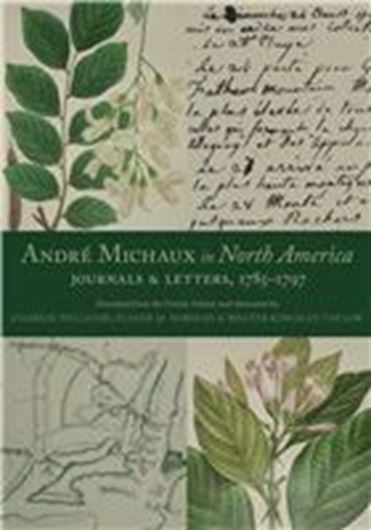 André Michaux in North America. Journals and Letters, 1785 - 1797. 2020. 142 (18 col.) figs. 16 maps. 2 tabs. XXXVI, 568 p. Hardcover.